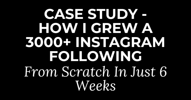 Case Study – How I grew a 3000+ Instagram Following From Scratch In Just 6 Weeks