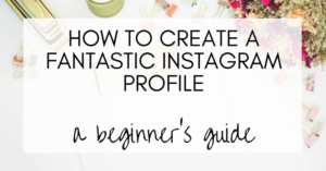 Something to try today: a simple guide to creating a fantastic Instagram profile, instagram for beginners, growing an instagram account, tips, guide, how to