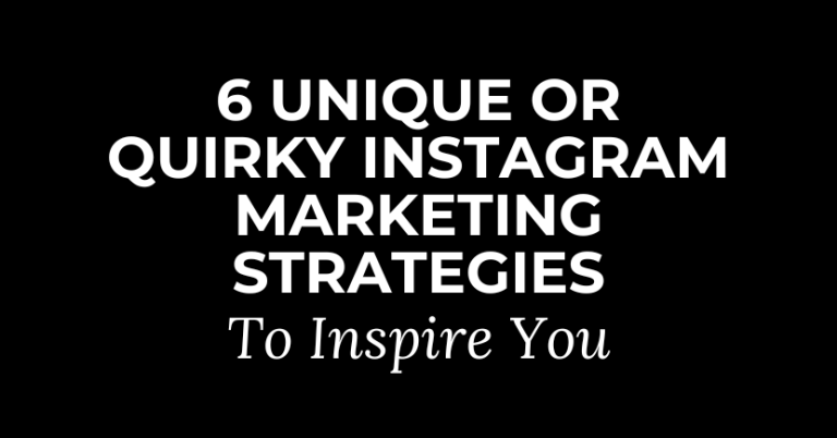 6 Unique Or Quirky Instagram Marketing Strategies To Inspire You