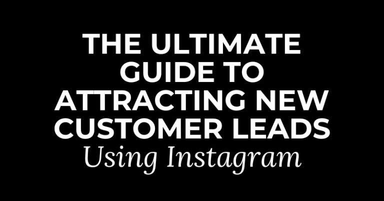 The Ultimate Guide To Attracting New Customer Leads Using Instagram