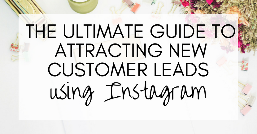 The ultimate guide to attracting new customer leads on Instagram