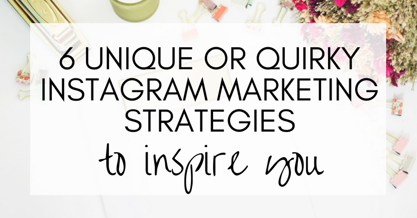 6 unique or quirky Instagram strategies to inspire you