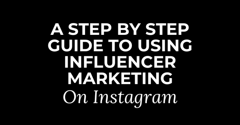 A Step By Step Guide To Using Influencer Marketing On Instagram