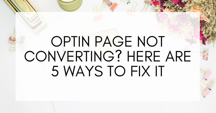 Optin page not converting? Here are 5 ways to fix it