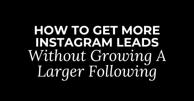 How To Get More Instagram Leads, Without Growing A Larger Following