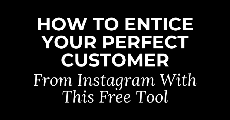 How To Entice Your Perfect Customer From Instagram With This Free Tool