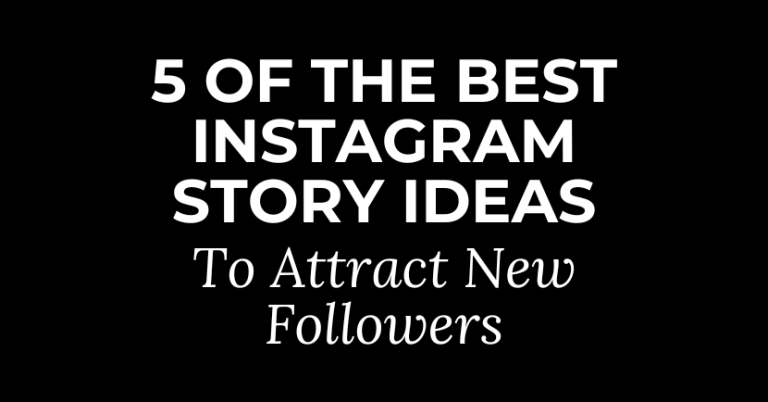 5 Of The Best Instagram Story Ideas To Attract New Followers