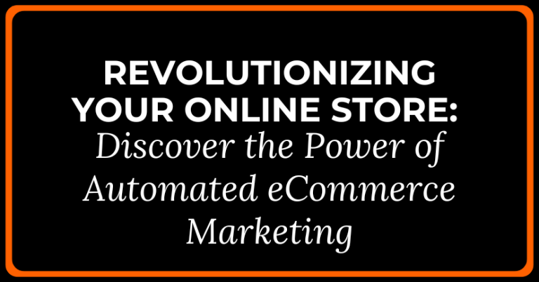 Revolutionizing Your Online Store: Discover the Power of Automated eCommerce Marketing