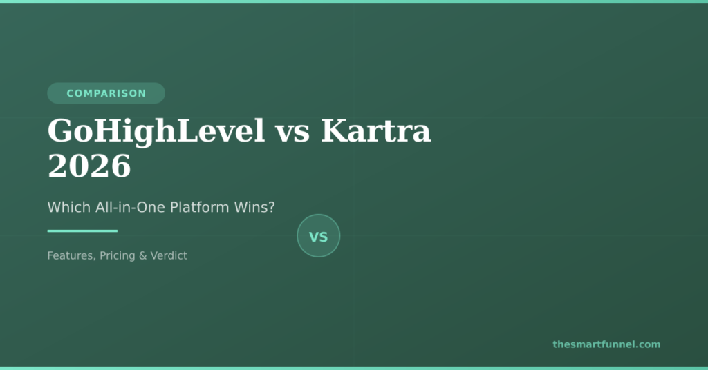 GoHighLevel vs Kartra 2026 - The Smart Funnel